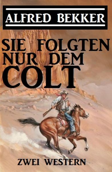 Produktbild: Sie folgten nur dem Colt: Zwei Alfred Bekker Western