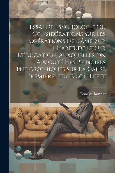 Produktbild: Essai De Psychologie Ou Consid&eacute;rations Sur Les Op&eacute;rations De L'&acirc;me, Sur L'habitude Et Sur L'&eacute;ducation, Auxquelles On A Ajout&eacute; Des Principes Philosophi