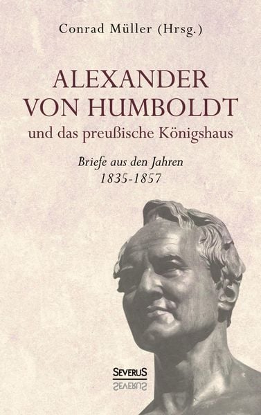 Produktbild: Alexander von Humboldt und das Preu&szlig;ische K&ouml;nigshaus - Briefe aus den Jahren 1835-1857