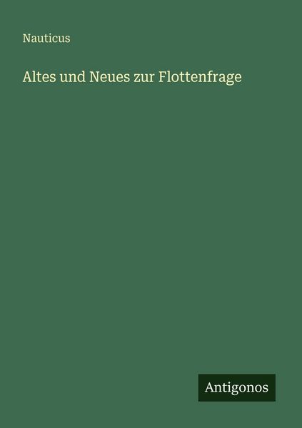 Altes und Neues zur Flottenfrage, Taschenbuch von Nauticus, Antigonos Verlag, 9783563956755
