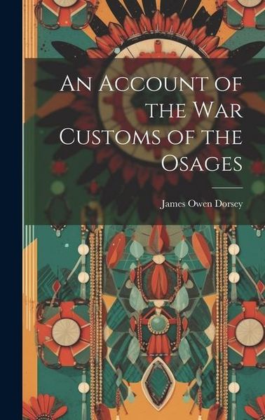 Produktbild: An Account of the War Customs of the Osages