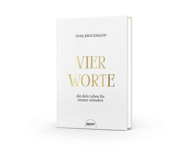 Vier Worte, die dein Leben für immer verändern, Gebundene Ausgabe von Nina Brockmann, NOW, 978-3-689-69024-3