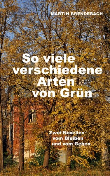 So viele verschiedene Arten von Grün, Taschenbuch von Martin Brendebach, BoD – Books on Demand, 9783819295522