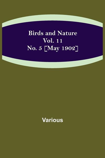 Birds and Nature Vol. 11 No. 5 [May 1902]
