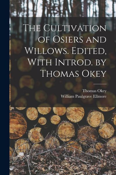 Produktbild: The Cultivation of Osiers and Willows. Edited, With Introd. by Thomas Okey