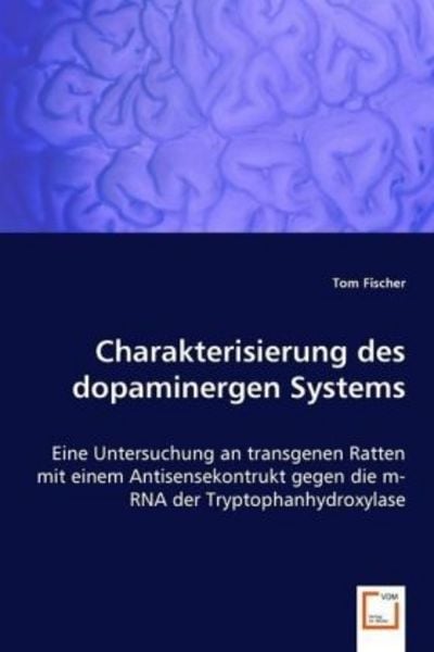 Fischer, T: Charakterisierung des dopaminergen Systems, Taschenbuch von Tom Fischer, VDM, 9783836494977