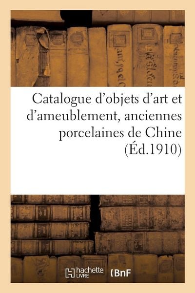 Produktbild: Catalogue d'Objets d'Art Et d'Ameublement, Anciennes Porcelaines de Chine