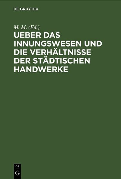 Produktbild: Ueber das Innungswesen und die Verh&auml;ltnisse der st&auml;dtischen Handwerke