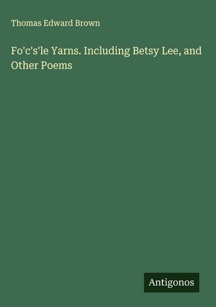Produktbild: Fo'c's'le Yarns. Including Betsy Lee, and Other Poems