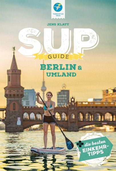 SUP-Guide Berlin & Umland, Paperback von Jens Klatt, Thomas Kettler Verlag, 9783934014916