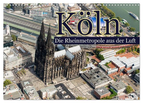 Produktbild: K&ouml;ln - Die Rheinmetropole aus der Luft (Wandkalender 2026 DIN A3 quer), CALVENDO Monatskalender