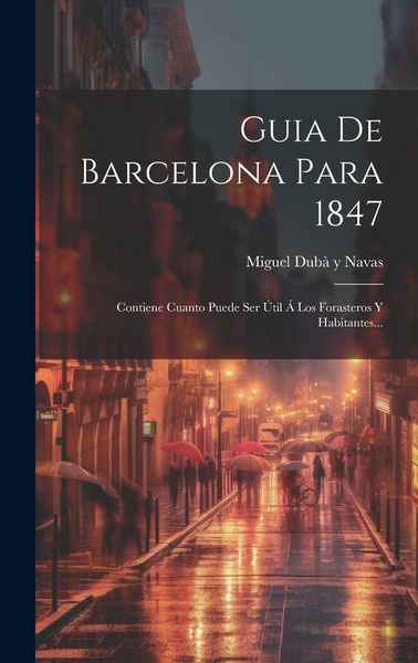 Produktbild: Guia De Barcelona Para 1847: Contiene Cuanto Puede Ser &Uacute;til &Aacute; Los Forasteros Y Habitantes...