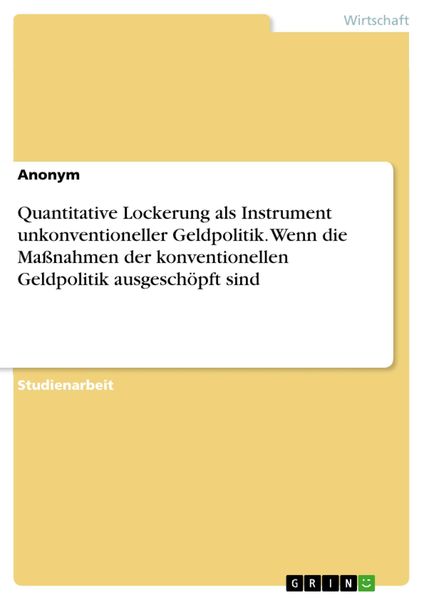 Produktbild: Quantitative Lockerung als Instrument unkonventioneller Geldpolitik. Wenn die Ma&szlig;nahmen der konventionellen Geldpolitik ausgesch&ouml;pft sind