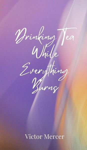 Produktbild: Drinking Tea While Everything Burns