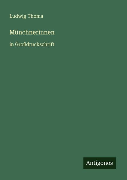 Münchnerinnen, Taschenbuch von Ludwig Thoma, Antigonos Verlag, 9783566046682