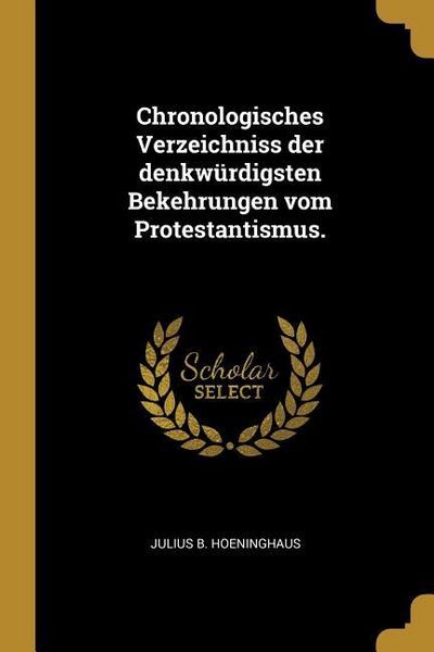 Produktbild: Chronologisches Verzeichniss der denkw&uuml;rdigsten Bekehrungen vom Protestantismus.