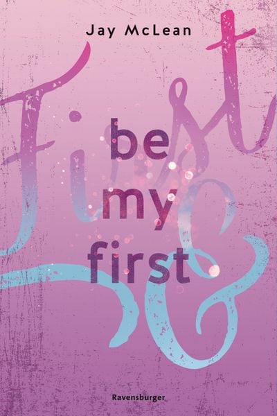 Produktbild: Be My First - First & Forever 1 (Intensive, tief ber&uuml;hrende New Adult Romance)