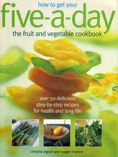 Produktbild: How to Get Your Five-A-Day: The Fruit and Vegetable Cookbook: Over 50 Delicious Step-By-Step Recipes for Health and Long Life