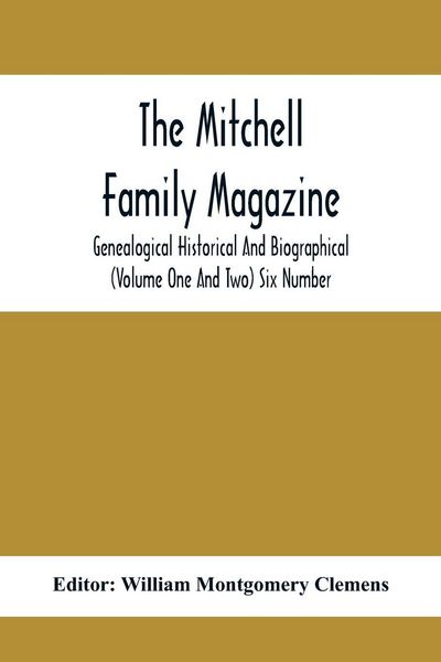 Produktbild: The Mitchell Family Magazine; Genealogical Historical And Biographical (Volume One And Two) Six Number