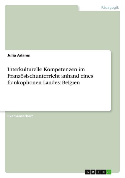 Produktbild: Interkulturelle Kompetenzen im Franz&ouml;sischunterricht anhand eines frankophonen Landes: Belgien