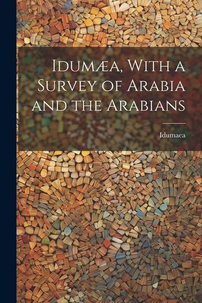 Produktbild: Idum&aelig;a, With a Survey of Arabia and the Arabians