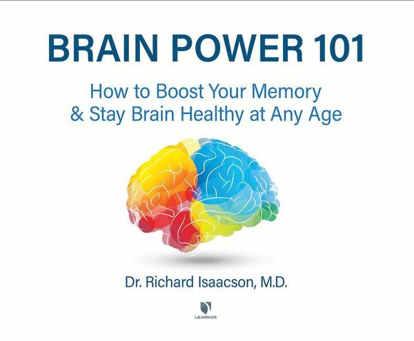 Brain Power 101: How to Boost Your Memory and Stay Brain Healthy at Any Age