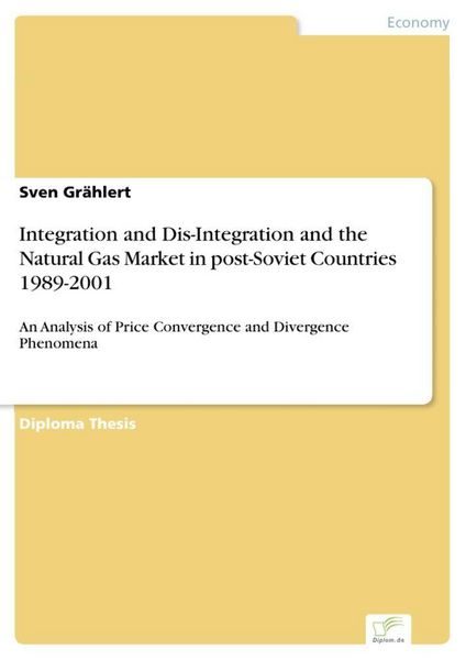 Produktbild: Integration and Dis-Integration and the Natural Gas Market in post-Soviet Countries 1989-2001