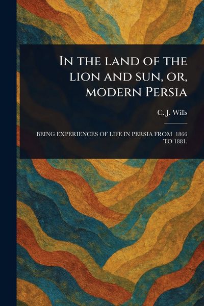 Produktbild: In the Land of the Lion and Sun, or, Modern Persia