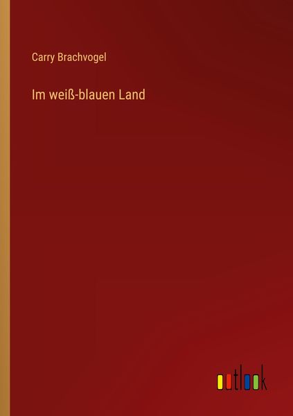 Im weiß-blauen Land, Taschenbuch von Carry Brachvogel, Outlook, 9783368446789