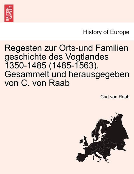 Produktbild: Regesten zur Orts-und Familien geschichte des Vogtlandes 1350-1485 (1485-1563). Gesammelt und herausgegeben von C. von Raab