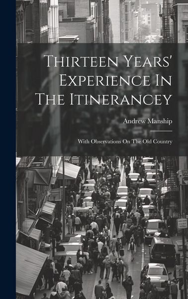 Produktbild: Thirteen Years' Experience In The Itinerancey: With Observations On The Old Country