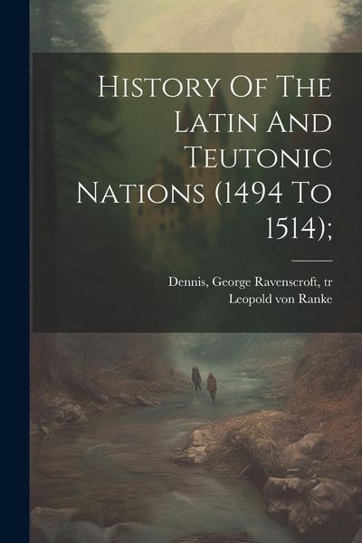 Produktbild: History Of The Latin And Teutonic Nations (1494 To 1514);