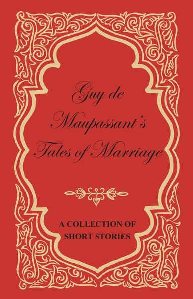 Produktbild: Guy de Maupassant's Tales of Marriage - A Collection of Short Stories