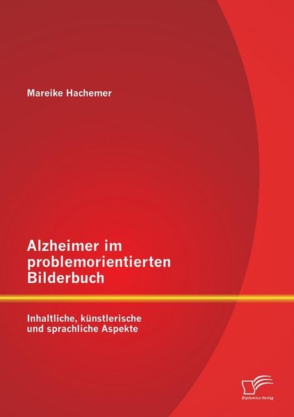 Produktbild: Alzheimer im problemorientierten Bilderbuch: Inhaltliche, k&uuml;nstlerische und sprachliche Aspekte