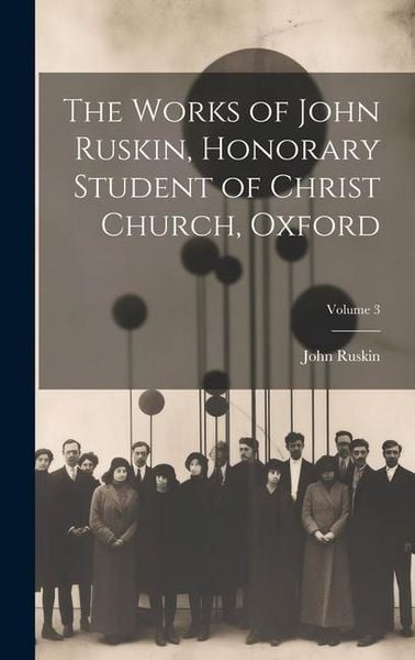 Produktbild: The Works of John Ruskin, Honorary Student of Christ Church, Oxford; Volume 3