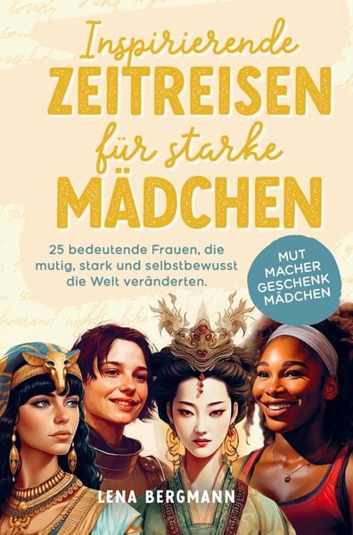 Produktbild: Inspirierende Zeitreisen f&uuml;r starke M&auml;dchen: 25 bedeutende Frauen, die mutig, stark und selbstbewusst die Welt ver&auml;nderten.