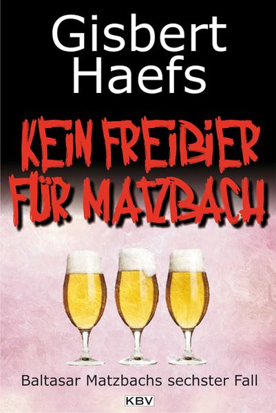Produktbild: Kein Freibier f&uuml;r Matzbach / Baltasar Matzbach Band 6