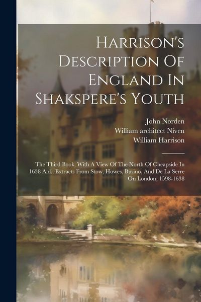 Produktbild: Harrison's Description Of England In Shakspere's Youth: The Third Book, With A View Of The North Of Cheapside In 1638 A.d., Extracts From Stow, Howes,