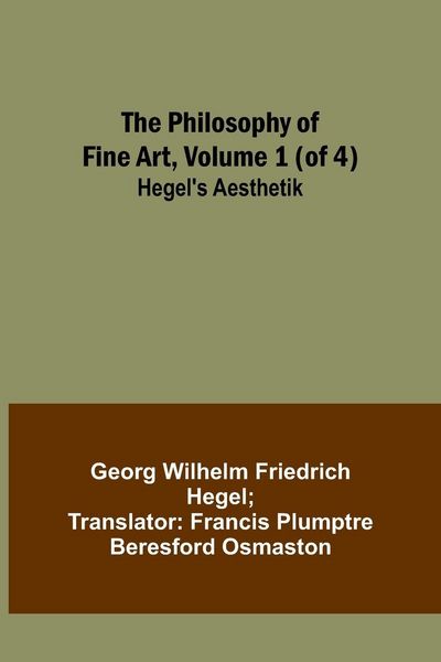 Produktbild: The Philosophy of Fine Art, volume 1 (of 4) ; Hegel's Aesthetik