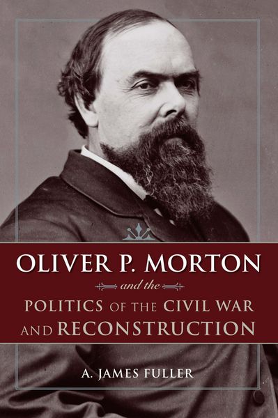 Produktbild: Oliver P. Morton and the Politics of the Civil War and Reconstruction