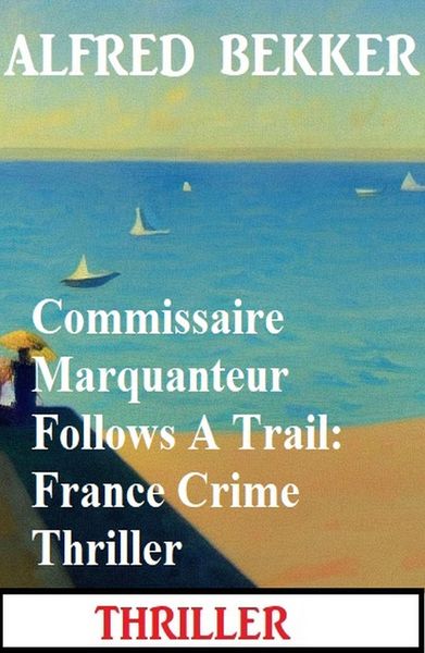 Produktbild: Commissaire Marquanteur Follows A Trail: France Crime Thriller