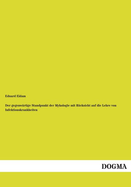 Produktbild: Der gegenw&auml;rtige Standpunkt der Mykologie mit R&uuml;cksicht auf die Lehre von Infektionskrankheiten