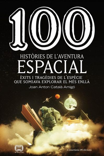 Produktbild: 100 hist&ograve;ries de l'aventura espacial : &Egrave;xits i trag&egrave;dies de l'esp&egrave;cie que somiava explorar el m&eacute;s enll&agrave;