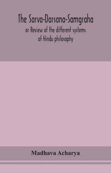 Produktbild: The Sarva-Darsana-Samgraha, Or Review Of The Different Systems Of Hindu Philosophy