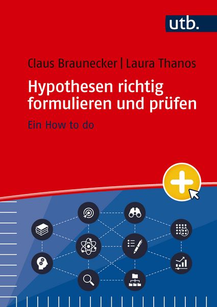 Hypothesen richtig formulieren und prüfen, Taschenbuch von Claus Braunecker,Laura Thanos, Utb GmbH, 978-3-8252-6502-1