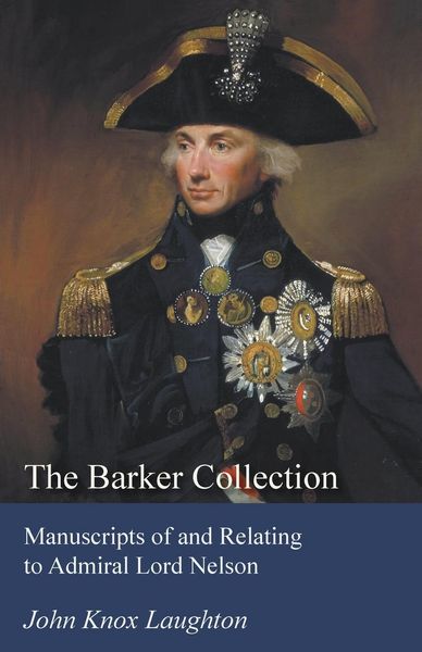 Produktbild: The Barker Collection - Manuscripts of and Relating to Admiral Lord Nelson