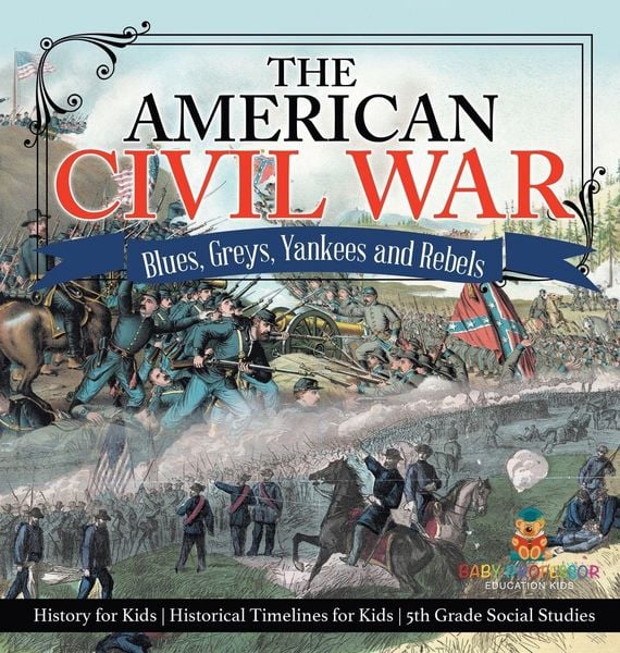 Produktbild: The American Civil War - Blues, Greys, Yankees and Rebels. - History for Kids | Historical Timelines for Kids | 5th Grade Social Studies
