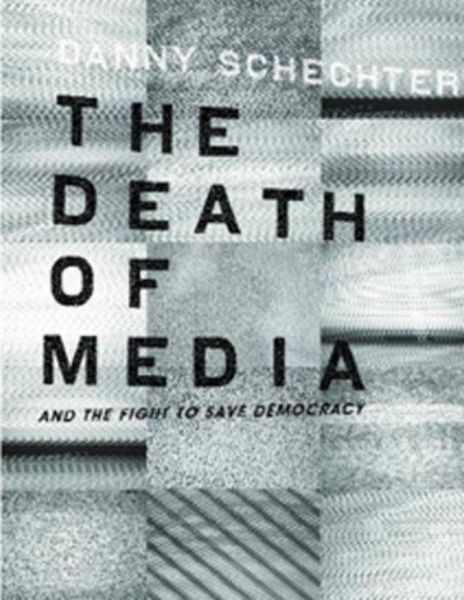 Produktbild: The Death of Media: And the Fight to Save Democracy