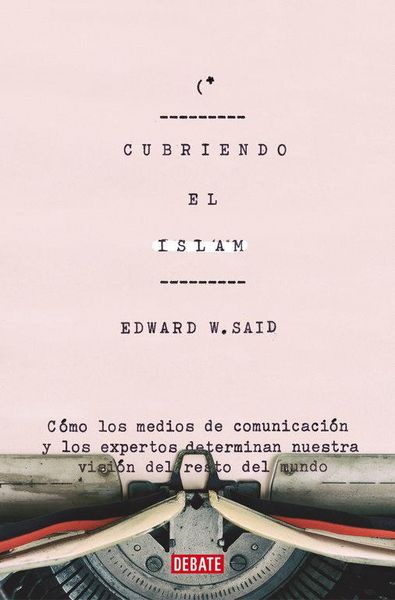Produktbild: Cubriendo el Islam : c&oacute;mo los medios de comunicaci&oacute;n y los expertos determinan nuestra visi&oacute;n del resto del mundo