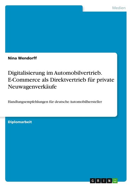 Digitalisierung im Automobilvertrieb. E-Commerce als Direktvertrieb für private Neuwagenverkäufe, Taschenbuch von Nina Wendorff, GRIN, 9783668239005
